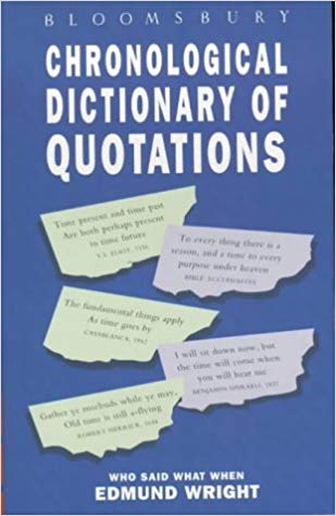 Goyal Saab Bloomsbury Dictionaries UK Chronological Dictionary of Quotations